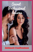 Secret professional liaisons (vol 2): Intimate confessions, confidence, erotic stories, adult sex