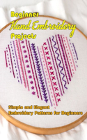 Beginner Hand Embroidery Projects: Simple and Elegant Embroidery Patterns for Beginners: Gift Ideas for Holiday