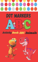 Dot Markers Activity Book ABC Animals: Learn the Alphabe - Preschool Book for Toddlers, Boys and Girls - Gift idea for Kids Ages 1-3 2-4 3-5