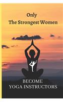 Only The Strongest Women Become Yoga Instructors