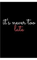 it's never too late