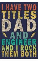 I Have Two Titles Dad and Engineer and I Rock Them Both