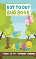Dot to Dot Bug Book: Connect the Dot Puzzles (Insect Activity Book for Kids}