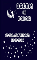 Dream in Color Coloring Book: The Best Coloring for Creative Minds, An Inspirational Journey Coloring Book