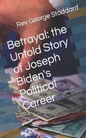 Betrayal: the Untold Story of Joseph Biden's Political Career