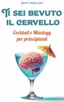 Ti sei bevuto il cervello