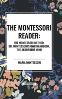 Montessori Reader: The Montessori Method, Dr. Montessori's Own Handbook, the Absorbent Mind