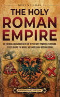 Holy Roman Empire: An Enthralling Overview of One of the Most Powerful European States during the Middle Ages and Early Modern Period