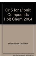 Cr 5 Ions/Ionic Compounds Holt Chem 2004