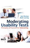 Moderating Usability Tests: Principles and Practices for Interacting: Principles and Practices for Interacting(Interactive Technologies)