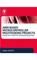 Arm-Based Microcontroller Multitasking Projects: Using the Freertos Multitasking Kernel