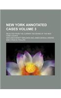 New York Annotated Cases Volume 3; Selected from the Current Decisions of the New York Courts: (English)