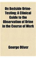 On Bedside Urine-Testing; A Clinical Guide to the Observation of Urine in the Course of Work: (English)