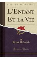 L'Enfant Et La Vie (Classic Reprint)