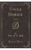 Uncle Horace, Vol. 2 of 2: A Novel (Classic Reprint)