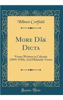More Dâk Dicta: Verses Written in Calcutta (1894-1910), And Philatelic Verses (Classic Reprint)
