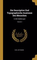 Die Descriptive Und Topographische Anatomie Des Menschen