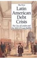 The First Latin American Debt Crisis: The City of London and the 1822-25 Loan Bubble