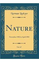 Nature, Vol. 67: November 1902 to April 1903 (Classic Reprint)