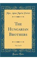 The Hungarian Brothers, Vol. 2 of 3 (Classic Reprint)