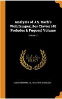 Analysis of J.S. Bach's Wohltemperirtes Clavier (48 Preludes & Fugues) Volume; Volume 2