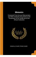 Memoirs: Composed from His Own Manuscripts, and Other Authentic Documents in the Possession of His Family and of the African Institution