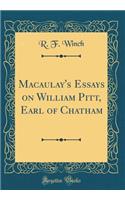 Macaulay's Essays on William Pitt, Earl of Chatham (Classic Reprint)