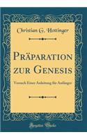 PrÃ¤paration Zur Genesis: Versuch Einer Anleitung FÃ¼r AnfÃ¤nger (Classic Reprint)