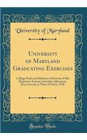University of Maryland Graduating Exercises: College Park and Baltimore Divisions; Fifth Regiment Armory; Saturday Afternoon, June Second, at Three O'clock, 1928 (Classic Reprint)
