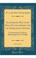 Allgemeine Deutsche Real-Encyklopädie für die Gebildeten Stände, Vol. 14 of 15: Conservations-Lexikon; Sprachorgane bis Venedig (Classic Reprint)