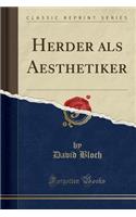 Herder ALS Aesthetiker (Classic Reprint)