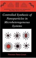 CONTROLLED SYNTHESIS OF NANOPARTICLES IN MICROTEROGENEOUS SYSTEMS (Nanostructure Science and Technology)