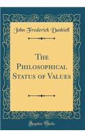 The Philosophical Status of Values (Classic Reprint)