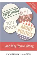 Everything You Think You Know about Politics and Why You're Wrong