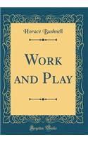 Work and Play (Classic Reprint)