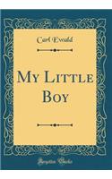 My Little Boy (Classic Reprint)
