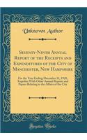 Seventy-Ninth Annual Report of the Receipts and Expenditures of the City of Manchester, New Hampshire: For the Year Ending December 31, 1928, Together With Other Annual Reports and Papers Relating to the Affairs of the City (Classic Reprint)
