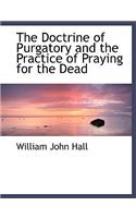 The Doctrine of Purgatory and the Practice of Praying for the Dead