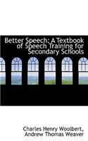 Better Speech: A Textbook of Speech Training for Secondary Schools