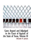 Cases Argued and Adjudged in the Court of Appeals of the State of Texas, Volume XI