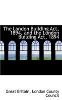 The London Building ACT, 1894, and the London Building ACT, 1894: (English)