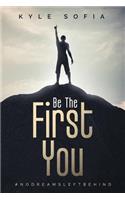 Be the First You