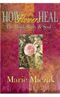 How Flowers Heal: The Mind, Body & Soul(English)