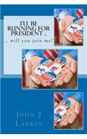 I'll Be Running for President .. will you join me?