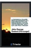 Continental Scamper. Being Reminiscences of a Rush Through Holland, Rhenish Prussia, Bavaria and Switzerland. What I Saw and What I Thought