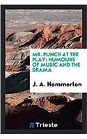 MR. PUNCH AT THE PLAY: HUMOURS OF MUSIC