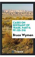 Cases on Restraint of Trade. Part II; pp.125-216