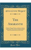 The Amaranth: A Book of Songs, Hymns, Anthems, Chants, and Concert Pieces, for the Sunday-School; With Occasional Pieces for the Choir (Classic Reprint)