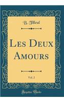 Les Deux Amours, Vol. 2 (Classic Reprint)