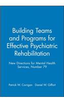 Building Teams and Programs for Effective Psychiatric Rehabilitation